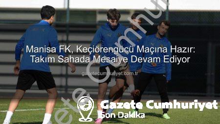 Manisa FK, Keçiörengücü Maçına Hazır: Takım Sahada Mesaiye Devam Ediyor