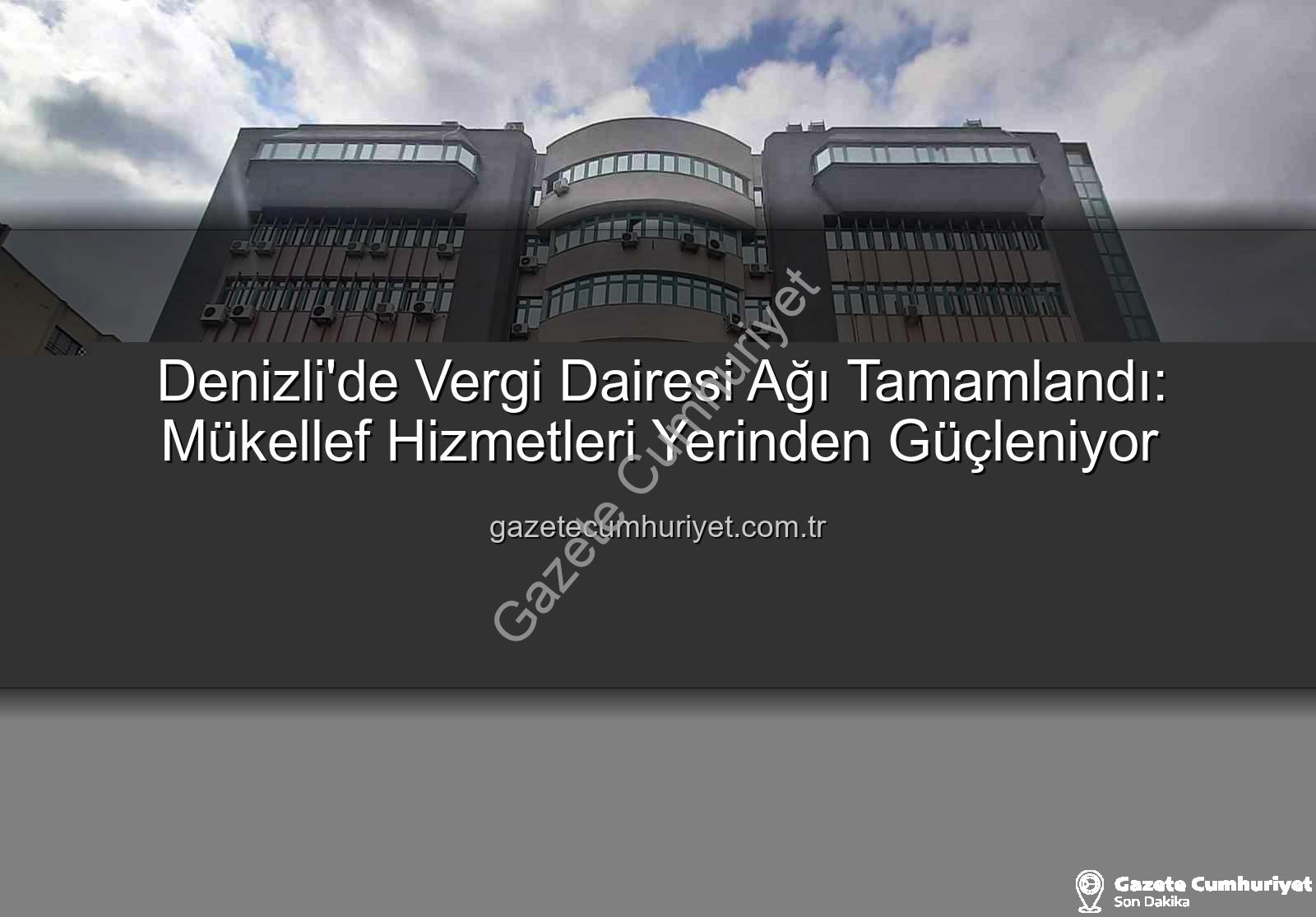 Denizli vergi dairesi - Denizli'de Vergi Dairesi Ağı Tamamlandı: Mükellef Hizmetleri Yerinden Güçleniyor