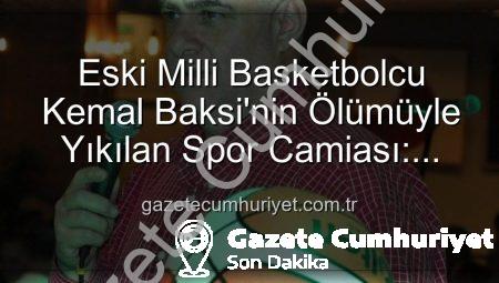 Eski Milli Basketbolcu Kemal Baksi’nin Ölümüyle Yıkılan Spor Camiası: Karşıyaka’da Şok Eden Balkon Kazası