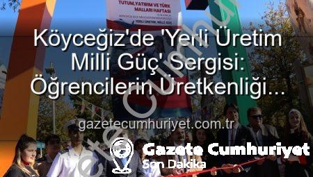 Köyceğiz’de ‘Yerli Üretim Milli Güç’ Sergisi: Öğrencilerin Üretkenliği Göz Doldurdu