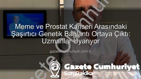 Meme ve Prostat Kanseri Arasındaki Şaşırtıcı Genetik Bağlantı Ortaya Çıktı: Uzmanlar Uyarıyor