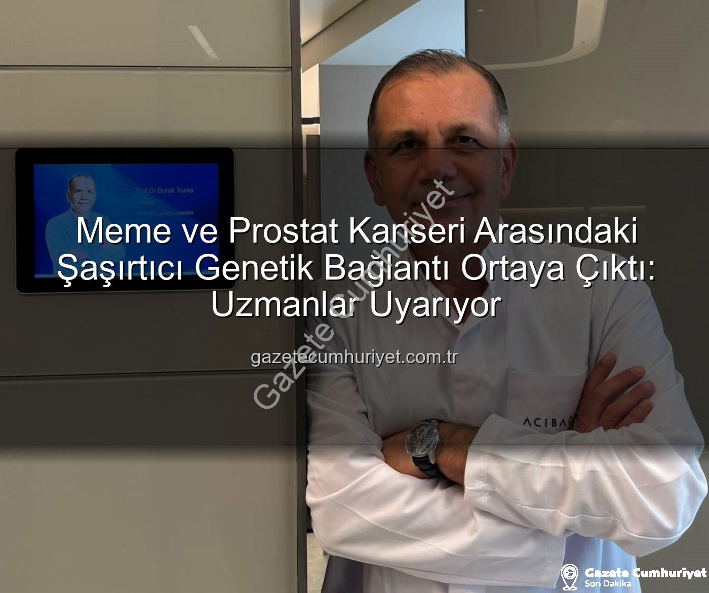 genetik bağlantı - Meme ve Prostat Kanseri Arasındaki Şaşırtıcı Genetik Bağlantı Ortaya Çıktı: Uzmanlar Uyarıyor