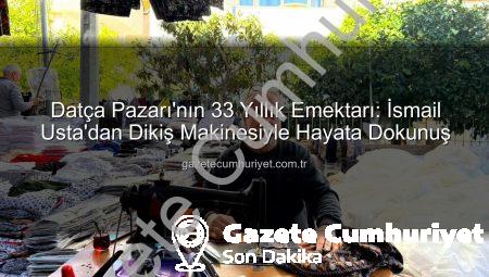 Datça Pazarı’nın 33 Yıllık Emektarı: İsmail Usta’dan Dikiş Makinesiyle Hayata Dokunuş