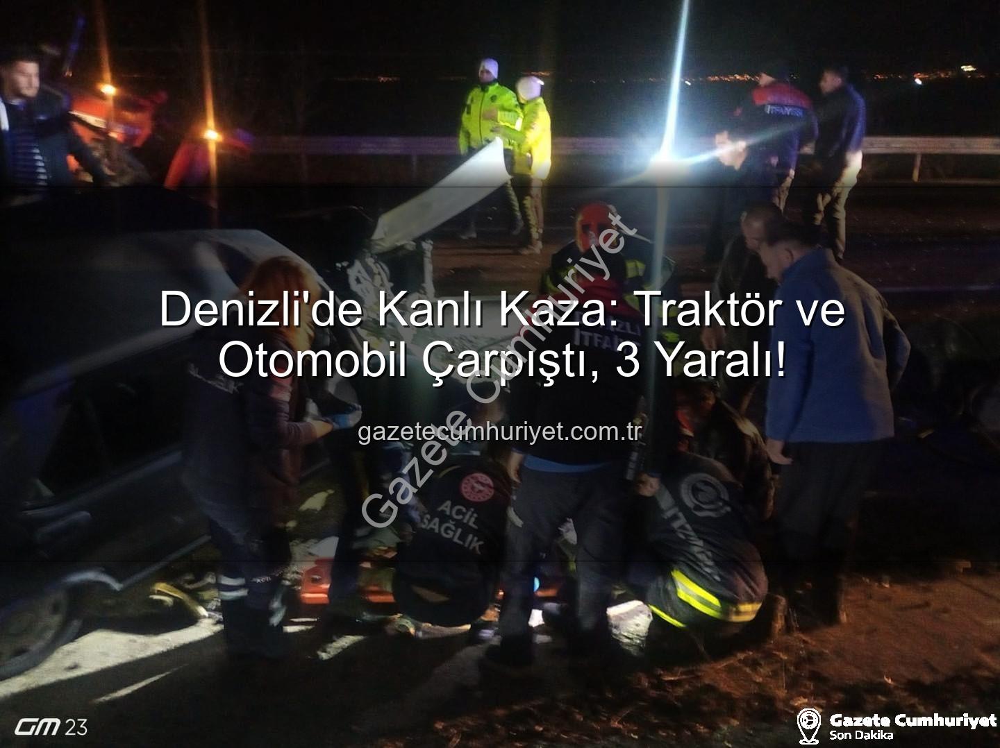 Denizli kaza - Denizli'de Kanlı Kaza: Traktör ve Otomobil Çarpıştı, 3 Yaralı!