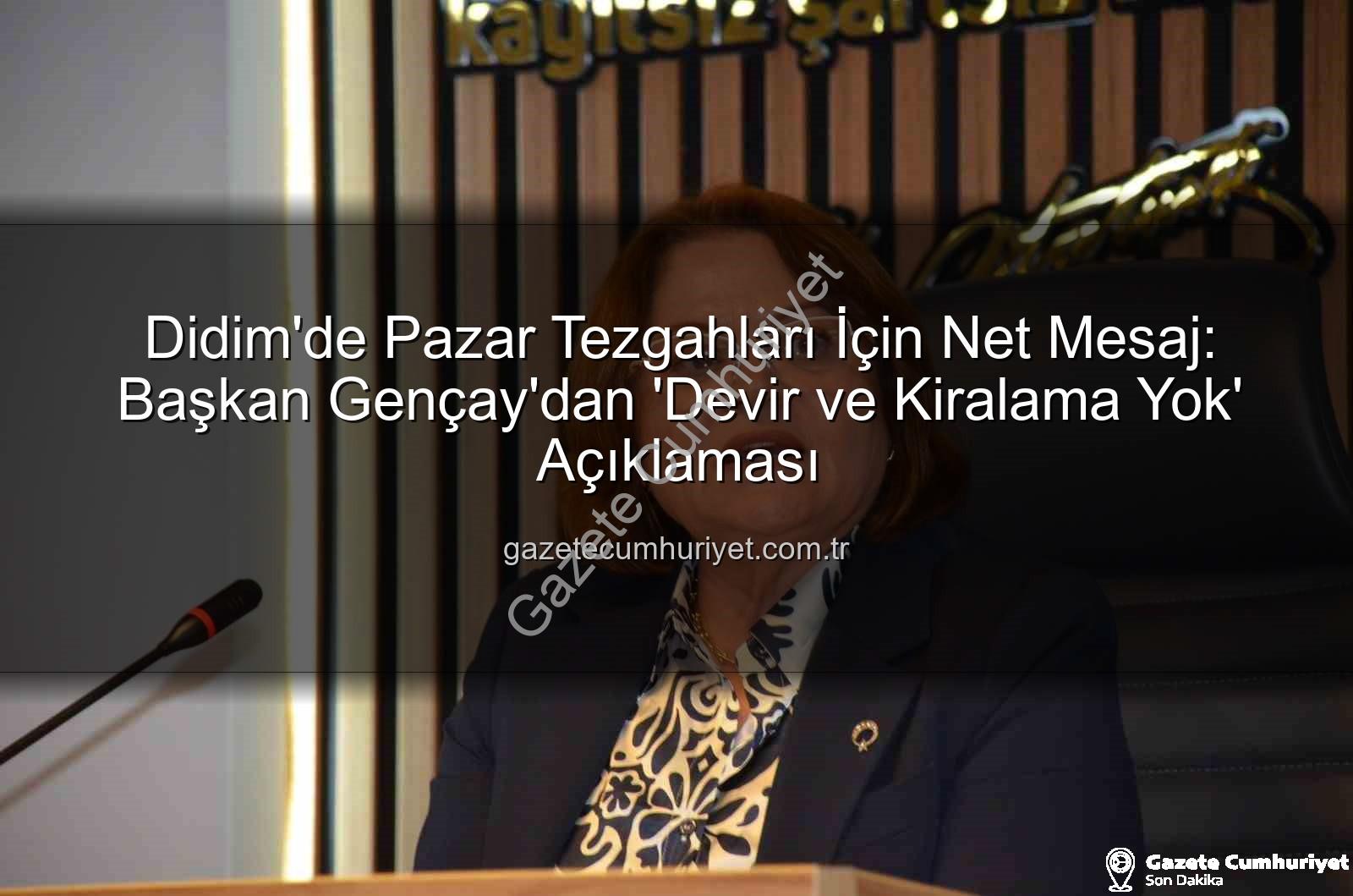 Didim pazar tezgahları - Didim'de Pazar Tezgahları İçin Net Mesaj: Başkan Gençay'dan 'Devir ve Kiralama Yok' Açıklaması