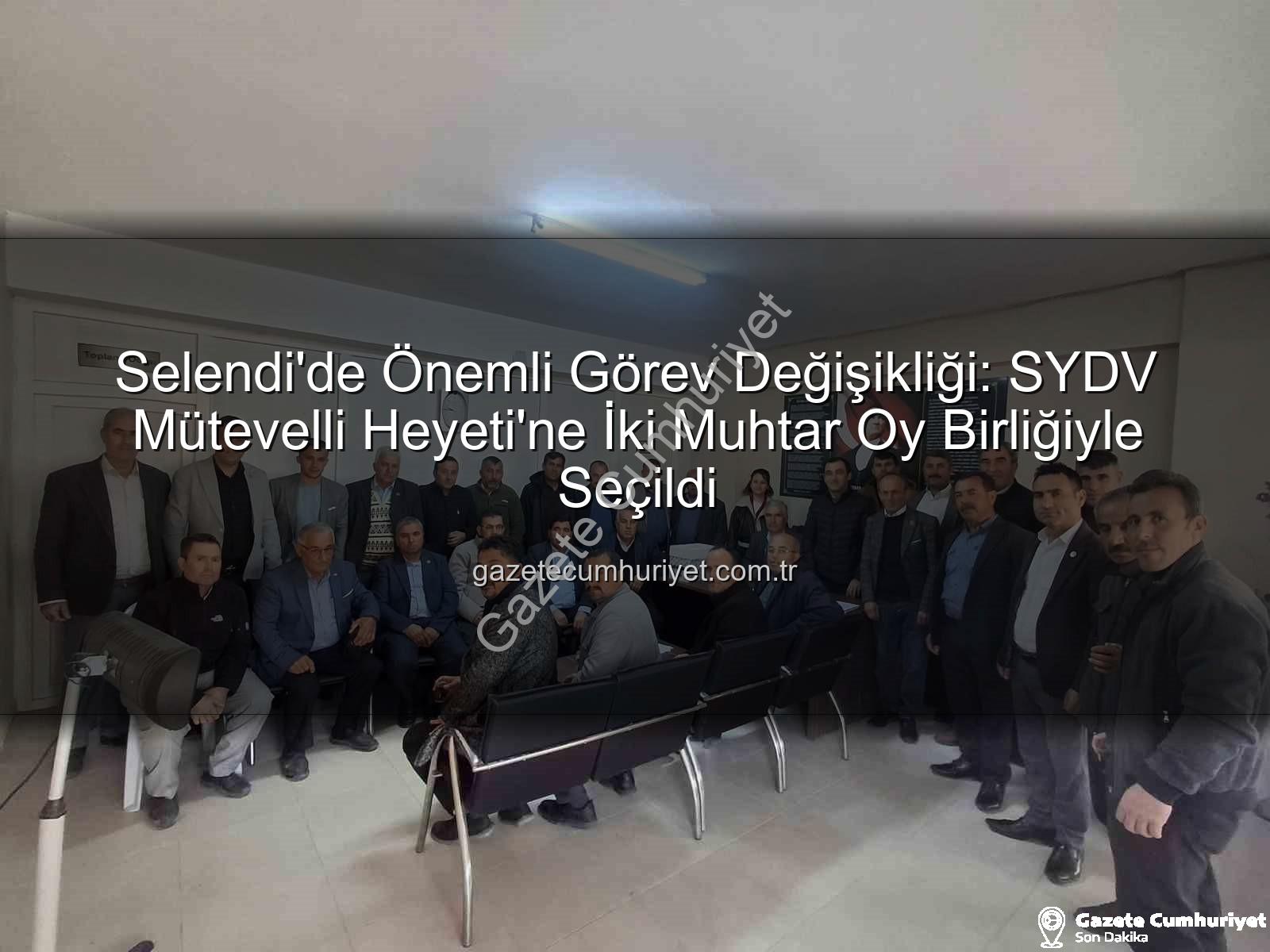 Selendi SYDV Mütevelli Heyeti - Selendi'de Önemli Görev Değişikliği: SYDV Mütevelli Heyeti'ne İki Muhtar Oy Birliğiyle Seçildi