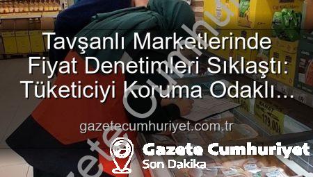 Tavşanlı Marketlerinde Fiyat Denetimleri Sıklaştı: Tüketiciyi Koruma Odaklı TÜFİS Uygulaması Devam Ediyor