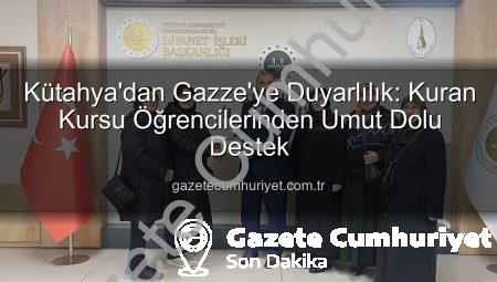 Kütahya’dan Gazze’ye Duyarlılık: Kuran Kursu Öğrencilerinden Umut Dolu Destek