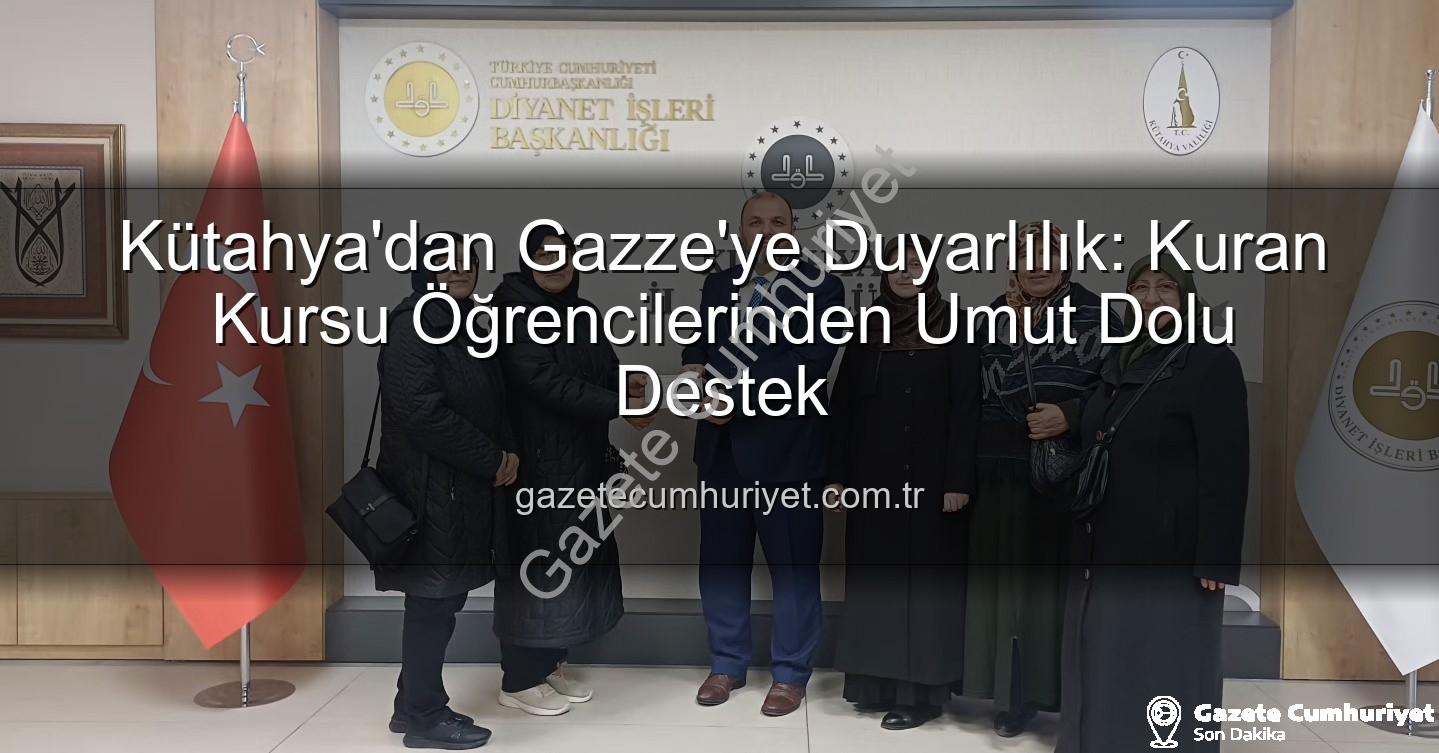 Kütahya Kuran Kursu - Kütahya'dan Gazze'ye Duyarlılık: Kuran Kursu Öğrencilerinden Umut Dolu Destek