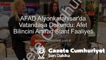 AFAD Afyonkarahisar’da Vatandaşa Dokundu: Afet Bilincini Artıran Stant Faaliyeti