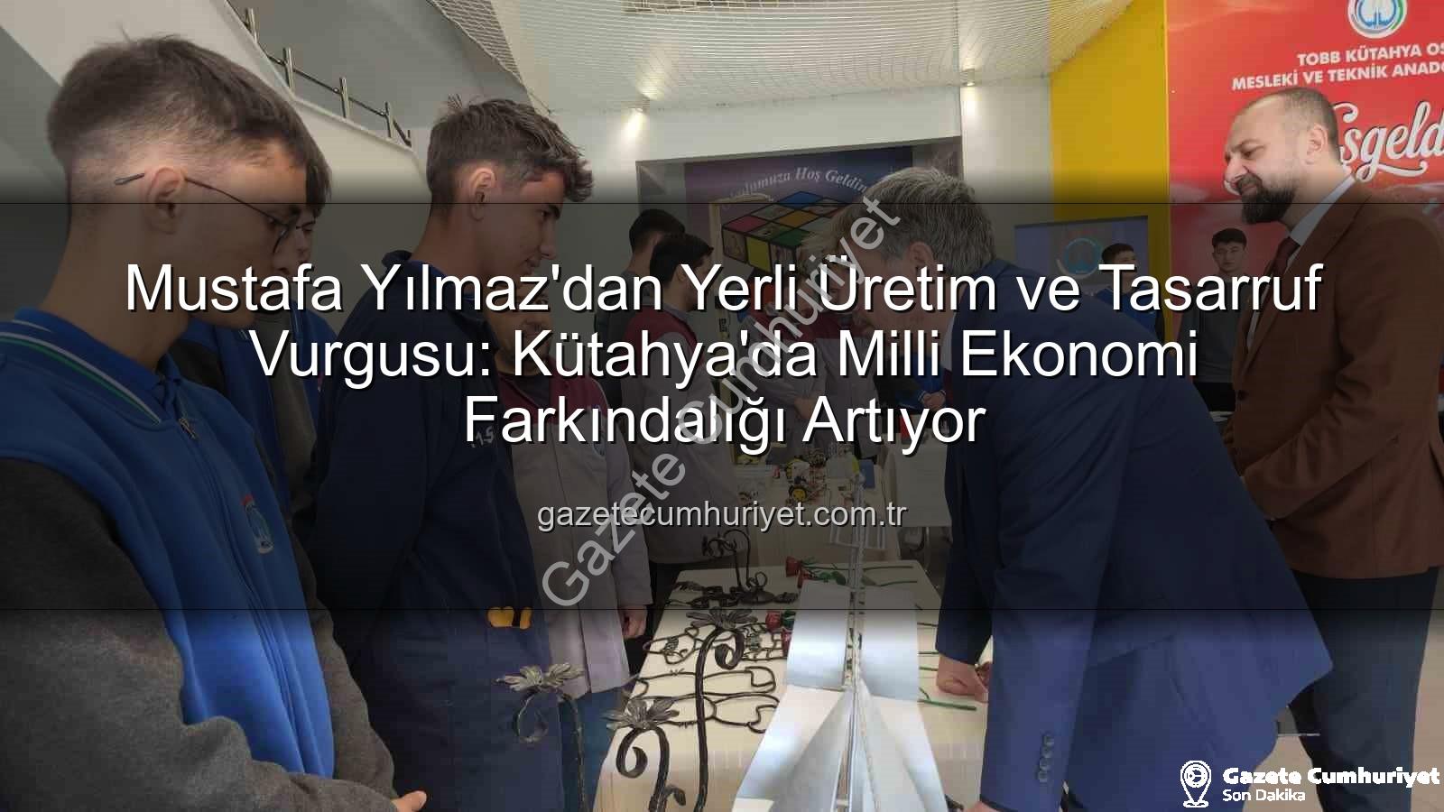 Mustafa Yılmaz'dan Yerli Üretim ve Tasarruf Vurgusu: Kütahya'da Milli Ekonomi Farkındalığı Artıyor