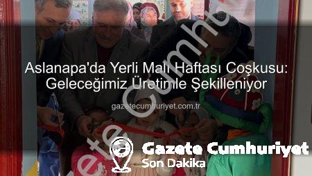 Aslanapa’da Yerli Malı Haftası Coşkusu: Geleceğimiz Üretimle Şekilleniyor
