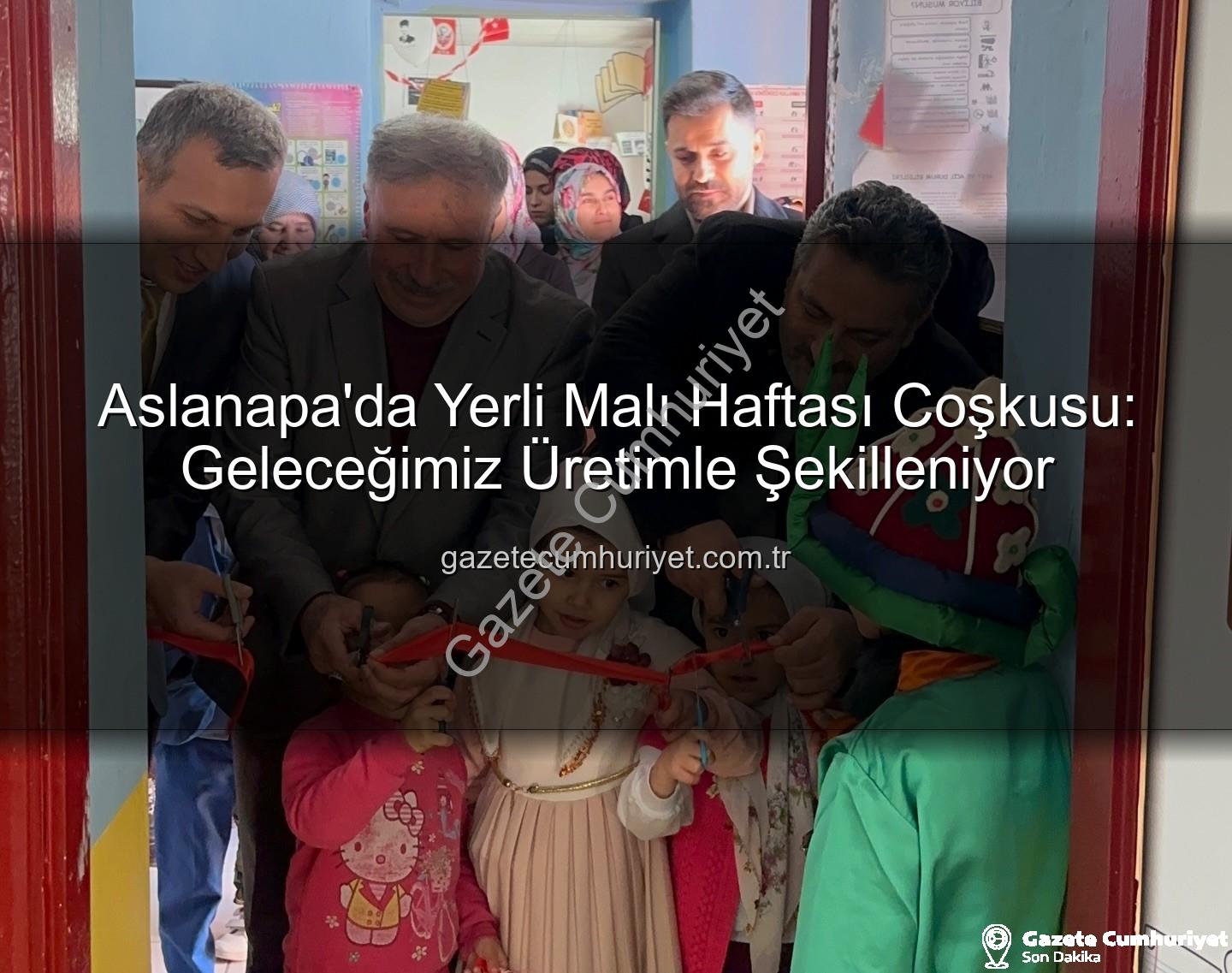 Yerli Malı Haftası - Aslanapa'da Yerli Malı Haftası Coşkusu: Geleceğimiz Üretimle Şekilleniyor