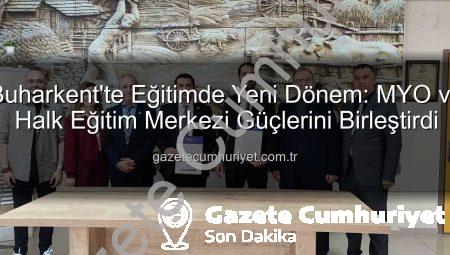 Buharkent’te Eğitimde Yeni Dönem: MYO ve Halk Eğitim Merkezi Güçlerini Birleştirdi