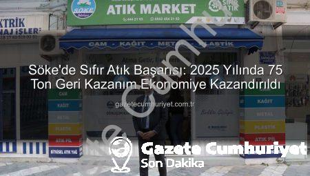 Söke’de Sıfır Atık Başarısı: 2025 Yılında 75 Ton Geri Kazanım Ekonomiye Kazandırıldı