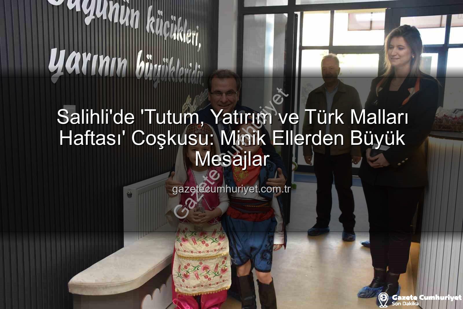 Tutum Yatırım Türk Malları Haftası - Salihli'de 'Tutum, Yatırım ve Türk Malları Haftası' Coşkusu: Minik Ellerden Büyük Mesajlar