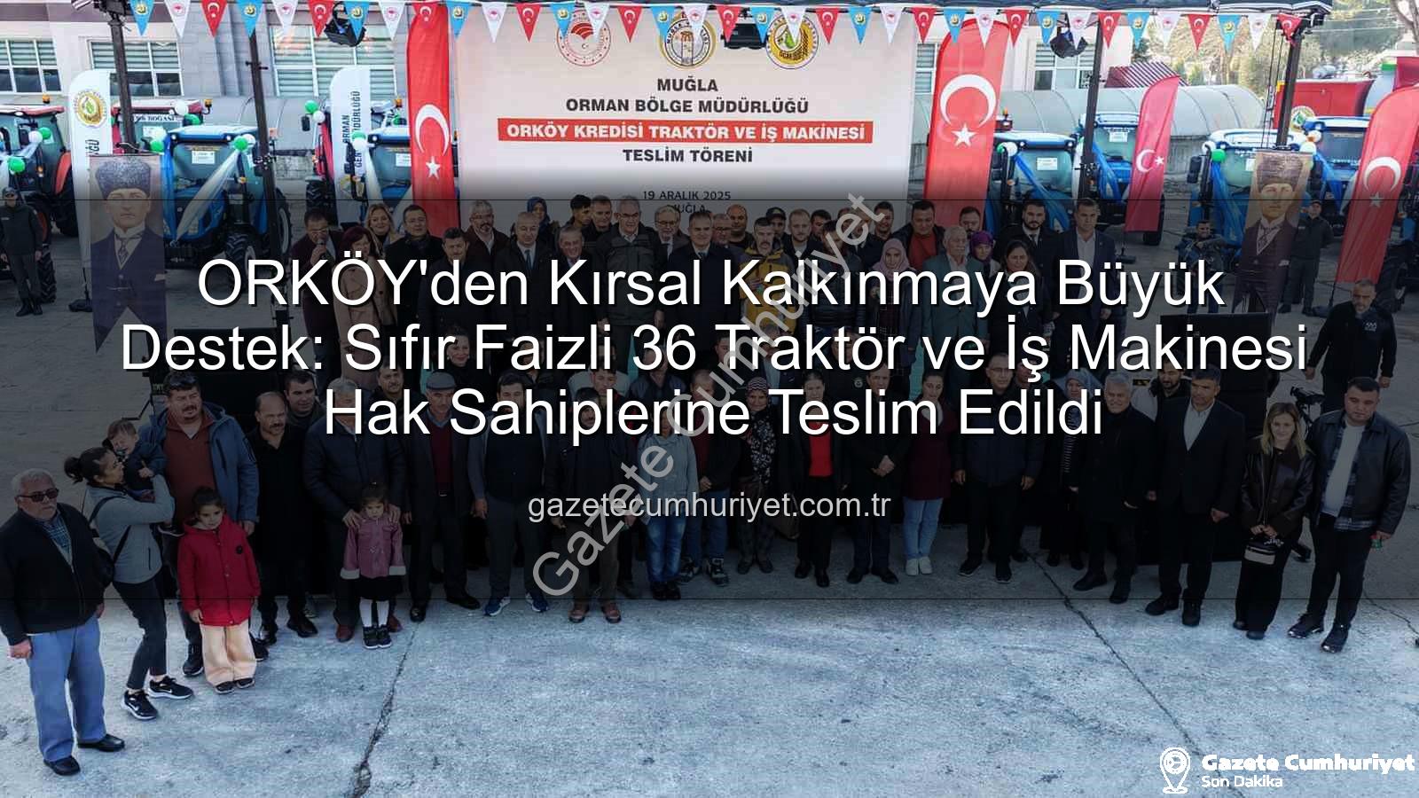 ORKÖY kredileri - ORKÖY'den Kırsal Kalkınmaya Büyük Destek: Sıfır Faizli 36 Traktör ve İş Makinesi Hak Sahiplerine Teslim Edildi