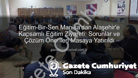 Eğitim-Bir-Sen Manisa’dan Alaşehir’e Kapsamlı Eğitim Ziyareti: Sorunlar ve Çözüm Önerileri Masaya Yatırıldı