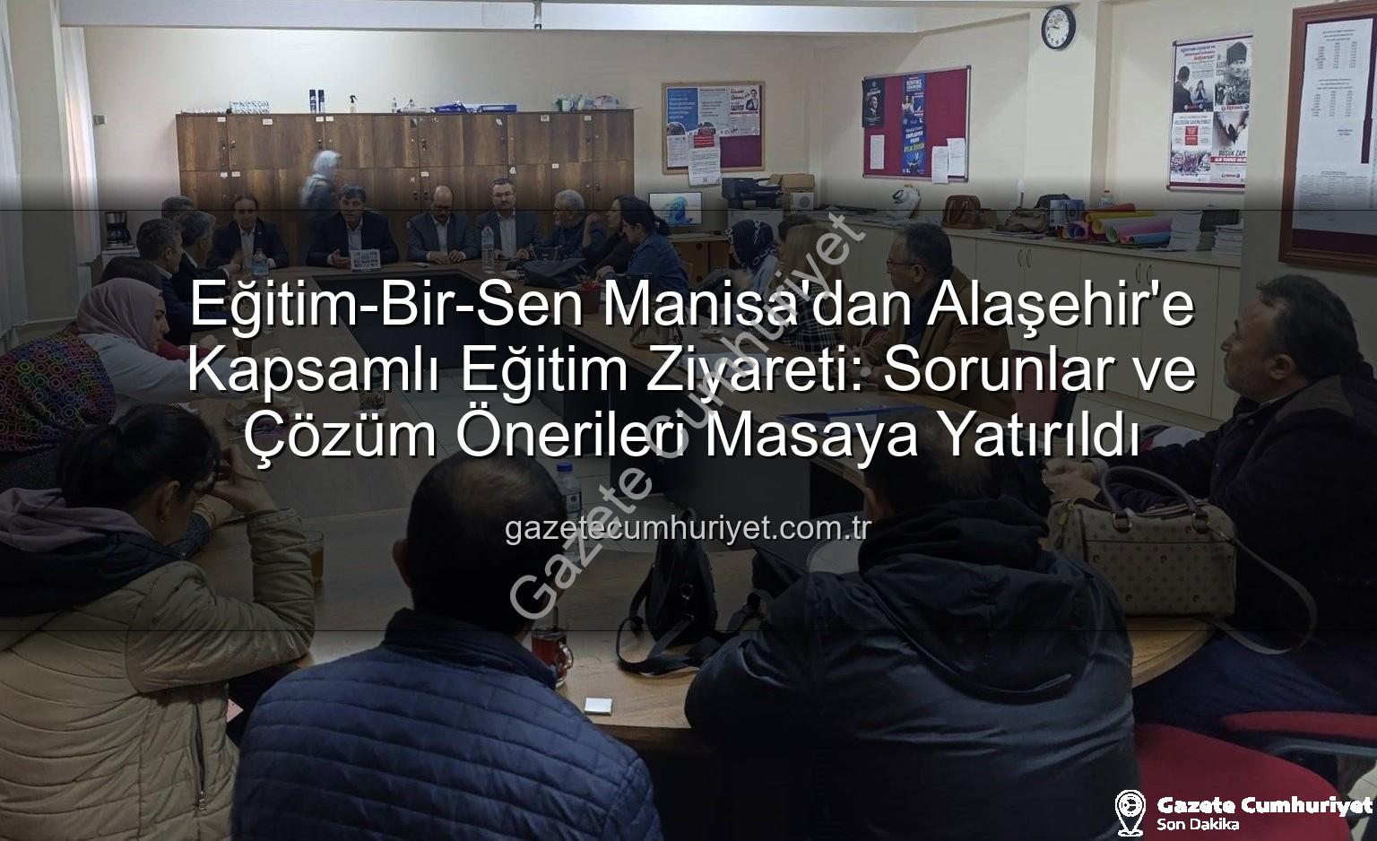 Eğitim-Bir-Sen Manisa - Eğitim-Bir-Sen Manisa'dan Alaşehir'e Kapsamlı Eğitim Ziyareti: Sorunlar ve Çözüm Önerileri Masaya Yatırıldı