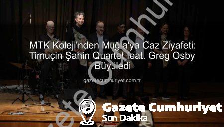 MTK Koleji’nden Muğla’ya Caz Ziyafeti: Timuçin Şahin Quartet feat. Greg Osby Büyüledi