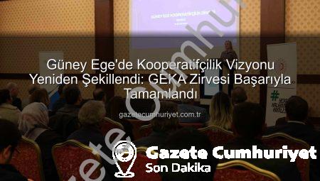 Güney Ege’de Kooperatifçilik Vizyonu Yeniden Şekillendi: GEKA Zirvesi Başarıyla Tamamlandı