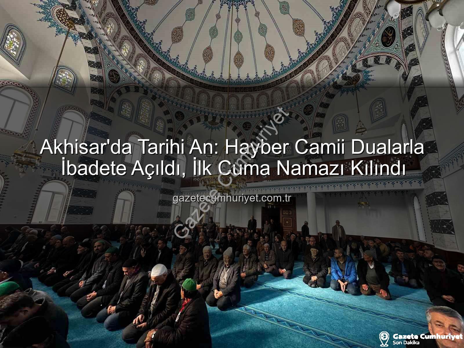 Hayber Camii Akhisar - Akhisar'da Tarihi An: Hayber Camii Dualarla İbadete Açıldı, İlk Cuma Namazı Kılındı