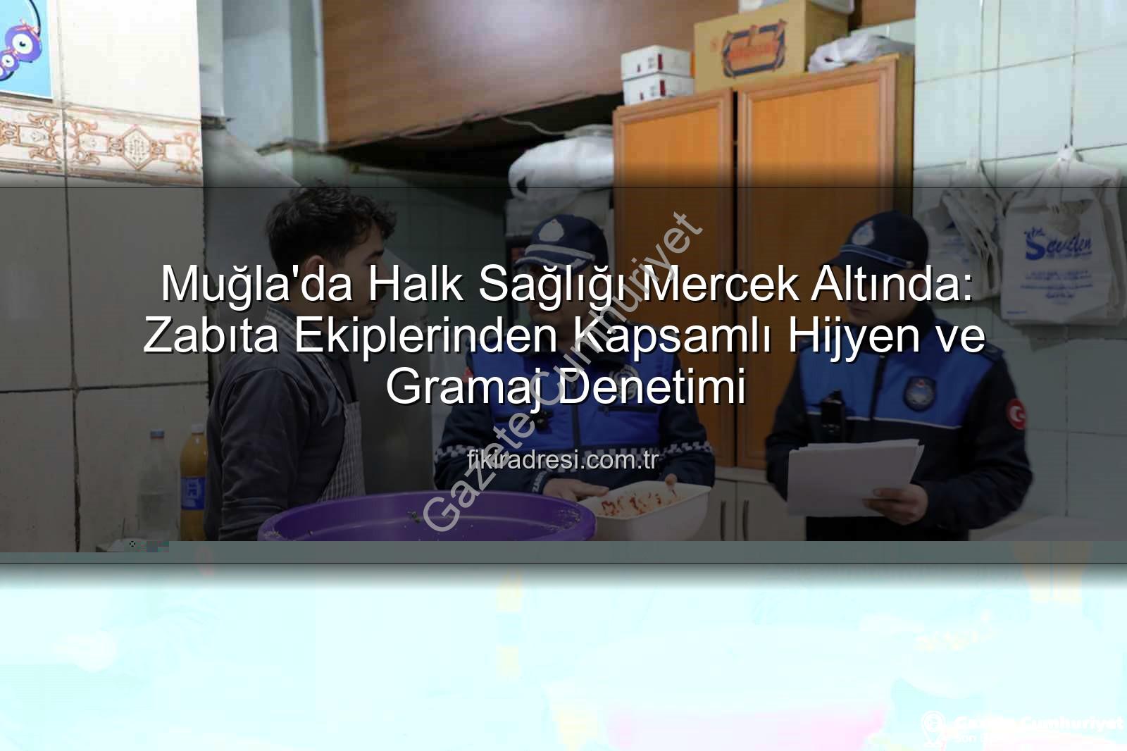 Muğla zabıta denetimi - Muğla'da Zabıta Timsahları İş Başında: Hijyen ve Gramaj Denetimleri Yoğunlaştı