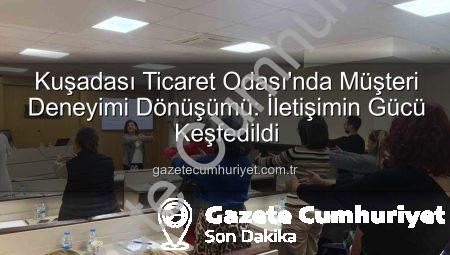 Kuşadası Ticaret Odası’nda Müşteri Deneyimi Dönüşümü: İletişimin Gücü Keşfedildi