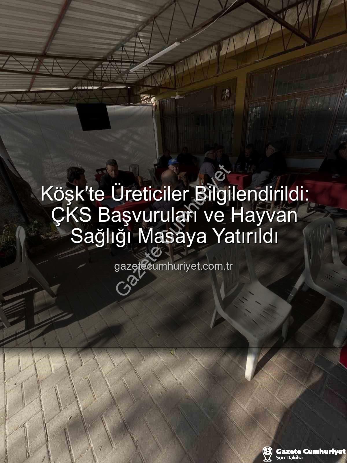 ÇKS başvuruları - Köşk'te Üreticiler Bilgilendirildi: ÇKS Başvuruları ve Hayvan Sağlığı Masaya Yatırıldı