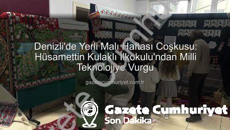 Denizli’de Yerli Malı Haftası Coşkusu: Hüsamettin Kulaklı İlkokulu’ndan Milli Teknolojiye Vurgu
