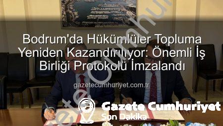 Bodrum’da Hükümlüler Topluma Yeniden Kazandırılıyor: Önemli İş Birliği Protokolü İmzalandı