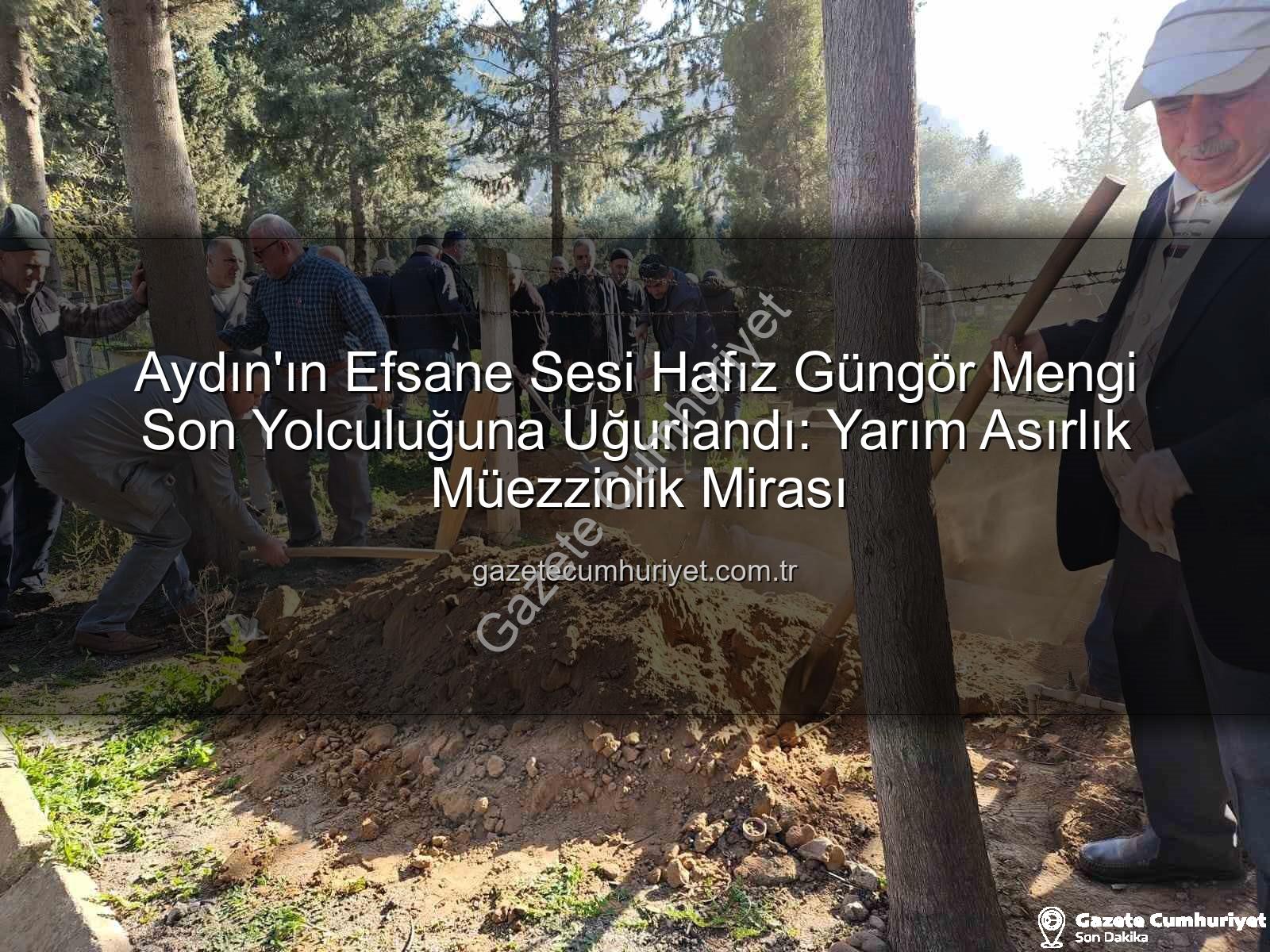 Hafız Güngör Mengi - Aydın'ın Efsane Sesi Hafız Güngör Mengi Son Yolculuğuna Uğurlandı: Yarım Asırlık Müezzinlik Mirası